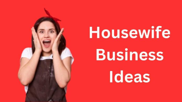 Housewife Business Ideas
